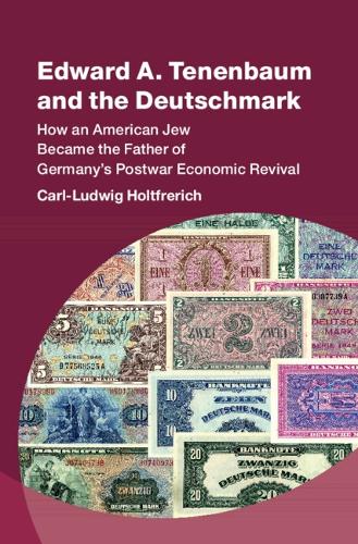 Бумажная книга «Edward A. Tenenbaum and the Deutschmark: How an American Jew Became the Father of Germany’s Postwar Economic Revival», автор Карл-Людвиг Хольтфрерих - фото №1