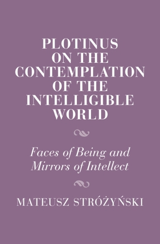 Бумажная книга «Plotinus on the Contemplation of the Intelligible World: Faces of Being and Mirrors of Intellect», автор Матеуш Стружиньский - фото №1