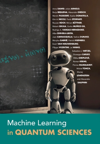 Бумажная книга «Machine Learning in Quantum Sciences», авторов Альба Сервера-Лиэрта, Александр Греш, Александр Дофен, Анна Давид, Борха Рекена, Элишка Греплова, Эверт ван Ньювенбург, Филиппо Вичентини, Флориан Марквардт, Джузеппе Карлео, Горка Муньос-Хиль, Хуан Карраскилья, Юлиан Арнольд, Кэлан Донателла, Ким А. Николи - фото №1