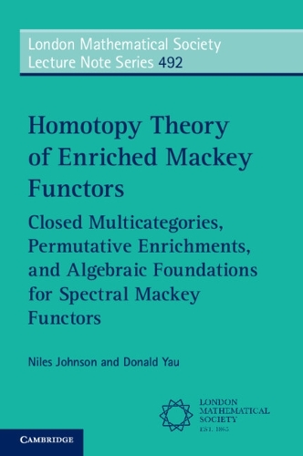 [object Object] «Homotopy Theory of Enriched Mackey Functors: Closed Multicategories, Permutative Enrichments, and Algebraic Foundations for Spectral Mackey Functors», автор Дональд Яу - фото №1