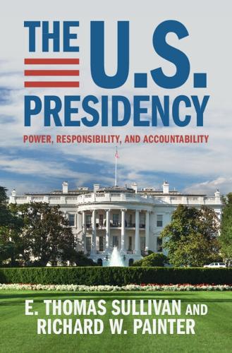 Бумажная книга «The U.S. Presidency: Power, Responsibility, and Accountability», авторов Э. Томас Салливан, Ричард У. Пейнтер - фото №1