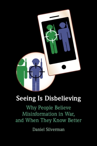 Бумажная книга «Seeing Is Disbelieving: Why People Believe Misinformation in War, and When They Know Better», автор Даниэль Сильверман - фото №1