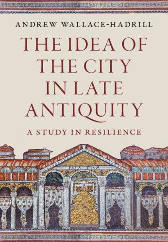 Бумажная книга «The Idea of the City in Late Antiquity: A Study in Resilience», автор Эндрю Уоллес-Хадрилл - фото №1