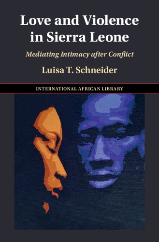 [object Object] «Love and Violence in Sierra Leone: Mediating Intimacy after Conflict», автор Луїза Т. Шнайдер - фото №1