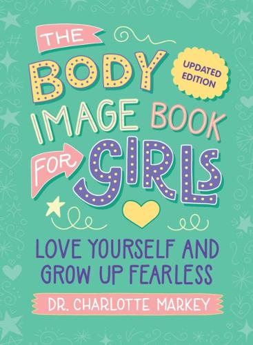 Бумажная книга «The Body Image Book for Girls Updated Edition: Love Yourself and Grow Up Fearless», автор Шарлотта Марки - фото №1