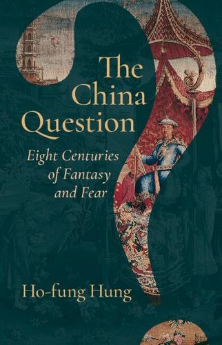 Бумажная книга «The China Question: Eight Centuries of Fantasy and Fear», автор Хо Фунг Хунг - фото №1