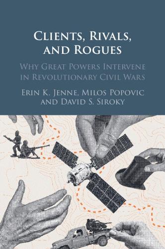 Паперова книга «Clients, Rivals, and Rogues: Why Great Powers Intervene in Revolutionary Civil Wars», автор Ерін К. Дженн - фото №1