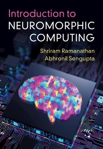 Паперова книга «Introduction to Neuromorphic Computing», авторів Абхроніл Сенгупта, Шрірам Раманатан - фото №1