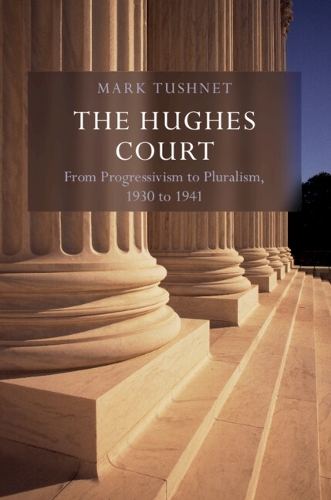 Бумажная книга «The Hughes Court: Volume 11: From Progressivism to Pluralism, 1930 to 1941», автор Марк В. Тушнет - фото №1