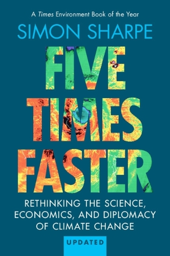 Бумажная книга «Five Times Faster: Rethinking the Science, Economics, and Diplomacy of Climate Change – Updated Edition», автор Саймон Шарп - фото №1