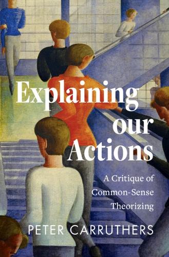Бумажная книга «Explaining our Actions: A Critique of Common-Sense Theorizing», автор Питер Каррутерс - фото №1