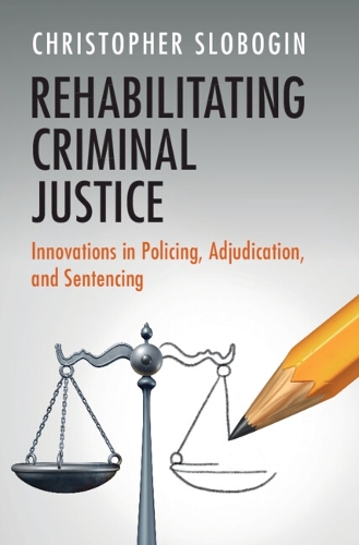 Бумажная книга «Rehabilitating Criminal Justice: Innovations in Policing, Adjudication, and Sentencing», автор Кристофер Слобогин - фото №1