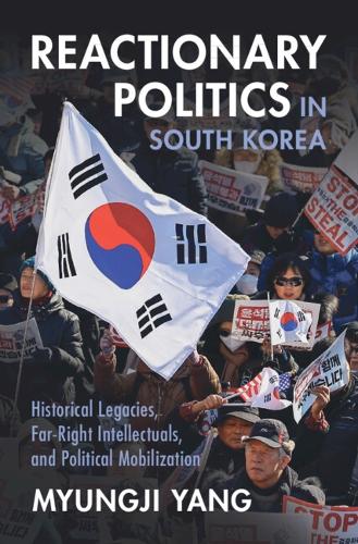 Бумажная книга «Reactionary Politics in South Korea: Historical Legacies, Far-Right Intellectuals, and Political Mobilization», автор Мёнгджи Янг - фото №1