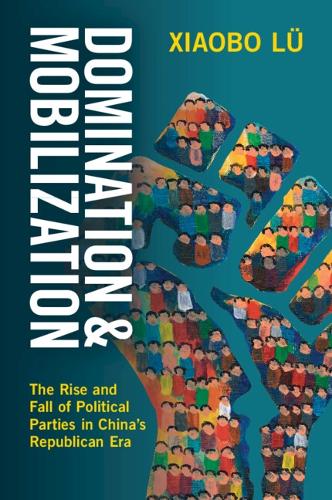 Бумажная книга «Domination and Mobilization: The Rise and Fall of Political Parties in China's Republican Era», автор Сяобо Лю - фото №1