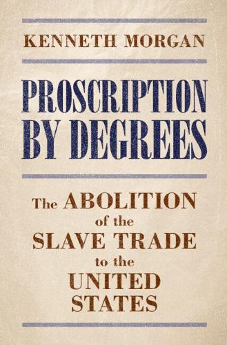 Бумажная книга «Proscription by Degrees: The Abolition of the Slave Trade to the United States», автор Кеннет Морган - фото №1