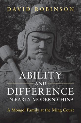 Бумажная книга «Ability and Difference in Early Modern China: A Mongol Family at the Ming Court», автор Дэвид Робинсон - фото №1