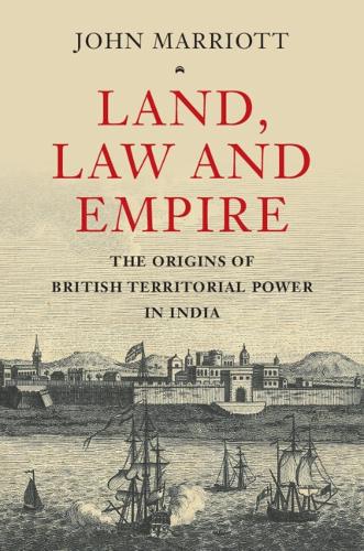 Бумажная книга «Land, Law and Empire: The Origins of British Territorial Power in India», автор Джон Марриотт - фото №1