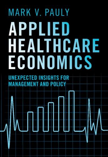 Бумажная книга «Applied Healthcare Economics: Unexpected Insights for Management and Policy», автор Марк В. Паули - фото №1