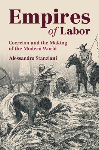 Бумажная книга «Empires of Labor: Coercion and the Making of the Modern World», автор Алессандро Станциани - фото №1