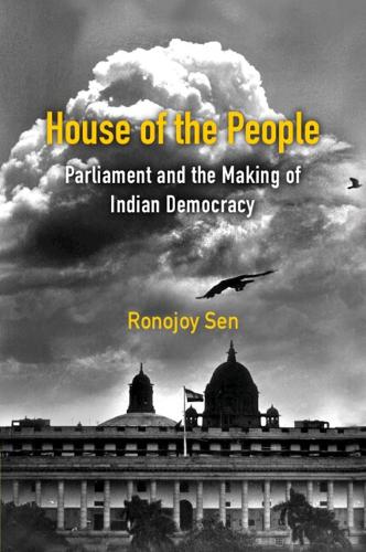 Паперова книга «House of the People: Parliament and the Making of Indian Democracy», автор Роноджой Сен - фото №1