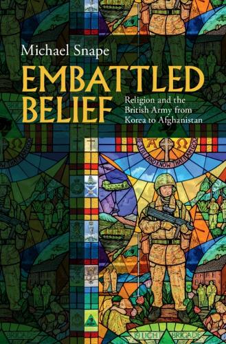 Бумажная книга «Embattled Belief: Religion and the British Army from Korea to Afghanistan», автор Майкл Снейп - фото №1