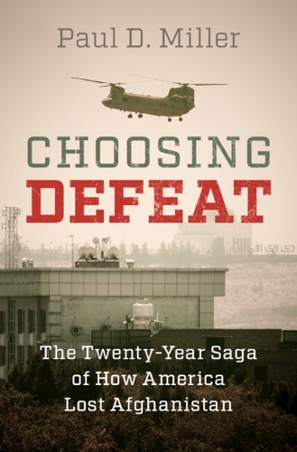 Бумажная книга «Choosing Defeat: The Twenty-Year Saga of How America Lost Afghanistan», автор Пол Д. Миллер - фото №1