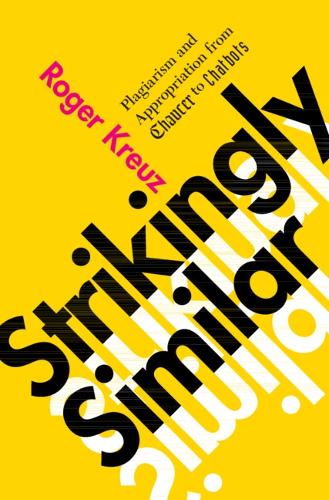Бумажная книга «Strikingly Similar: Plagiarism and Appropriation from Chaucer to Chatbots», автор Роджер Кройц - фото №1