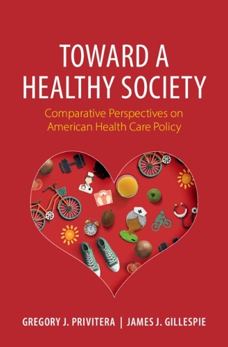 Бумажная книга «Toward a Healthy Society: Comparative Perspectives on American Health Care Policy», авторов Грегори Дж. Привитера, Джеймс Дж. Гиллеспи - фото №1