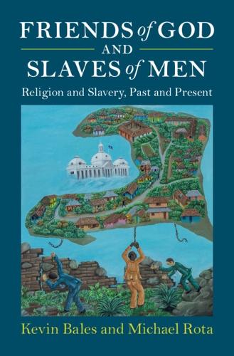 Бумажная книга «Friends of God and Slaves of Men: Religion and Slavery, Past and Present», авторов Кевин Бейлс, Майкл Рота - фото №1