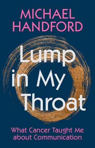 Бумажная книга «Lump in My Throat: What Cancer Taught Me about Communication», автор Майкл Хэндфорд - фото №1