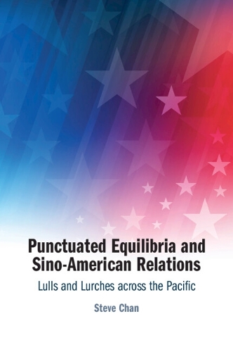 Паперова книга «Punctuated Equilibria and Sino-American Relations: Lulls and Lurches across the Pacific», автор Стів Чан - фото №1