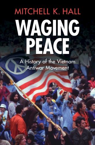Бумажная книга «Waging Peace: A History of the Vietnam Antiwar Movement», автор Митчелл К. Холл - фото №1