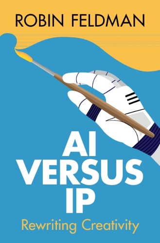 Паперова книга «AI versus IP: Rewriting Creativity», автор Робін Фельдман - фото №1