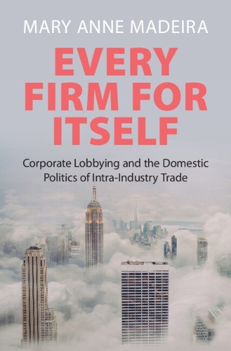 Паперова книга «Every Firm for Itself: Corporate Lobbying and the Domestic Politics of Intra-Industry Trade», автор Мері Енн Мадейра - фото №1
