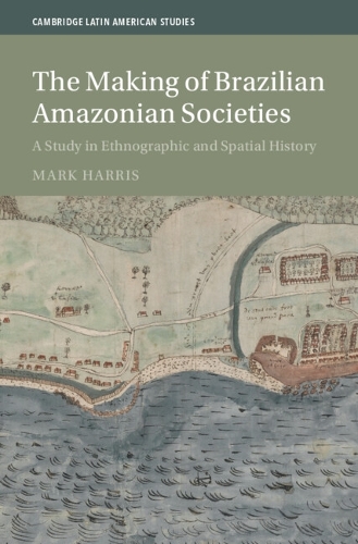 Паперова книга «The Making of Brazilian Amazonian Societies: A Study in Ethnographic and Spatial History», автор Марк Харріс - фото №1