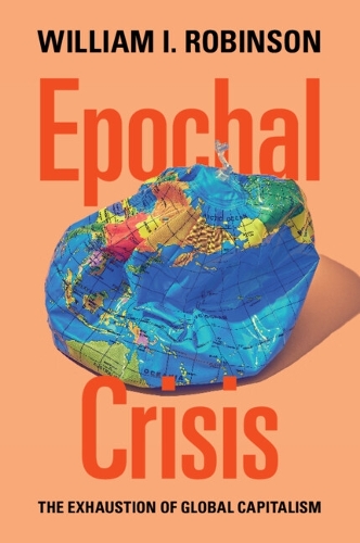 Паперова книга «Epochal Crisis: The Exhaustion of Global Capitalism», автор Вільям I. Робінсон - фото №1