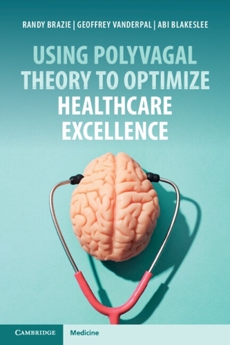 Бумажная книга «Using Polyvagal Theory to Optimize Healthcare Excellence», авторов Джеффри Вандерпал, Рэнди Брейзи - фото №1