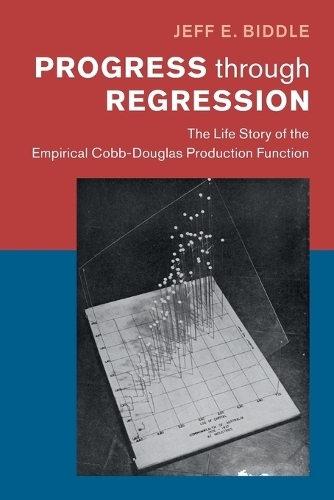 Паперова книга «Progress through Regression: The Life Story of the Empirical Cobb-Douglas Production Function», автор Джефф Е. Біддл - фото №1