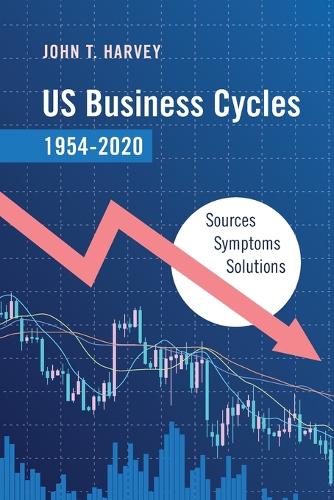 Бумажная книга «US Business Cycles 1954–2020: Sources, Symptoms, Solutions», автор Джон Т. Харви - фото №1