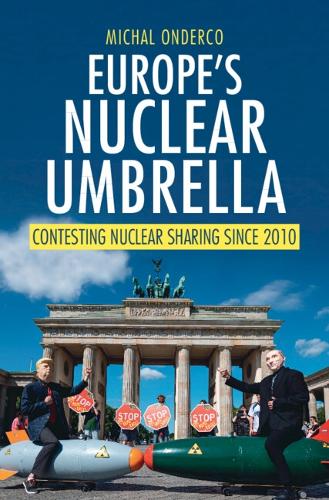Паперова книга «Europe's Nuclear Umbrella: Contesting Nuclear Sharing Since 2010», автор Міхал Ондерко - фото №1