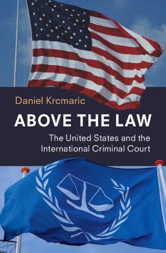 Паперова книга «Above the Law: The United States and the International Criminal Court», автор Даніель Крцмаріч - фото №1