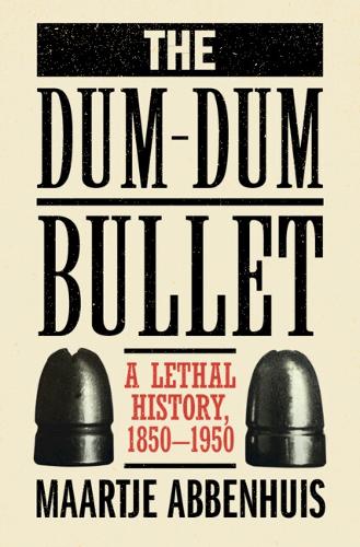 Paper book «The Dum-Dum Bullet: A Lethal History, 1850–1950», author Maartje Abbenhuis - фото №1