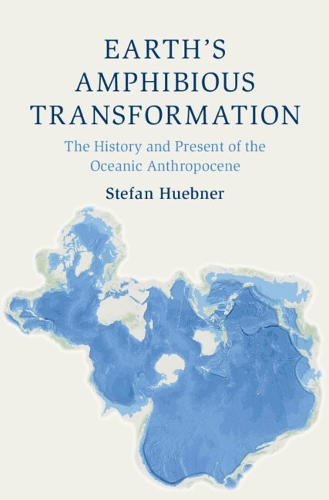 Бумажная книга «Earth's Amphibious Transformation: The History and Present of the Oceanic Anthropocene», автор Стефан Хюбнер - фото №1