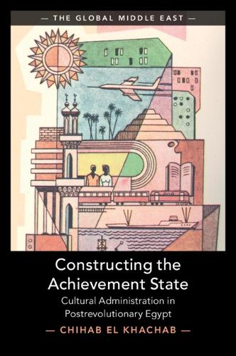 Паперова книга «Constructing the Achievement State: Cultural Administration in Postrevolutionary Egypt», автор Чіхаб Ель Хахаб - фото №1