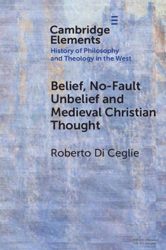 Paper book «Belief, No-Fault Unbelief and Medieval Christian Thought», author Roberto Di Ceglie - фото №1