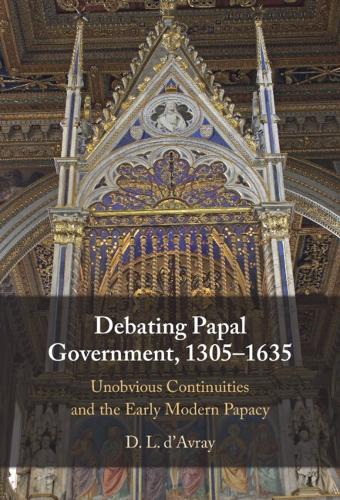 Paper book «Debating Papal Government, 1305–1635: Unobvious Continuities and the Early Modern Papacy», author D. L. d'Avray - фото №1