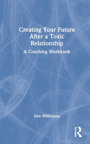 Бумажная книга «Creating Your Future After a Toxic Relationship: A Coaching Workbook», автор Ди Уилкинсон - фото №1
