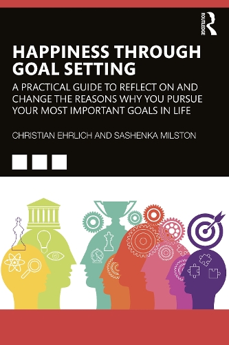 Бумажная книга «Happiness Through Goal Setting: A Practical Guide to Reflect on and Change the Reasons Why You Pursue Your Most Important Goals in Life», авторов Кристиан Эрлих, Сашенька Милстон - фото №1