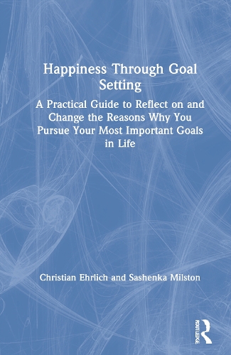 Бумажная книга «Happiness Through Goal Setting: A Practical Guide to Reflect on and Change the Reasons Why You Pursue Your Most Important Goals in Life», авторов Кристиан Эрлих, Сашенька Милстон - фото №1