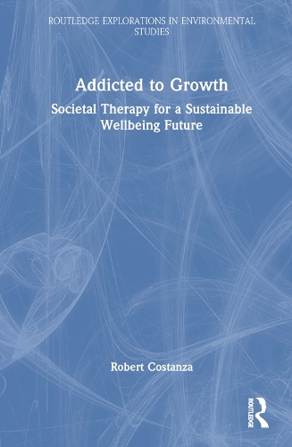 Бумажная книга «Addicted to Growth: Societal Therapy for a Sustainable Wellbeing Future», автор Роберт Костанза - фото №1